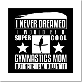 Never Dreamed I Would Be A Cool Gymnastics Mom Posters and Art